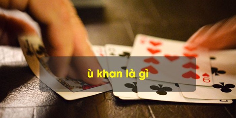 Ù khan trong phỏm Ù khan trong phỏm là gì?